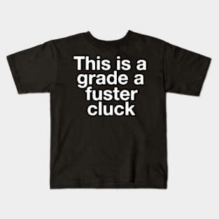 Grade A Fuster Cluck Kids T-Shirt